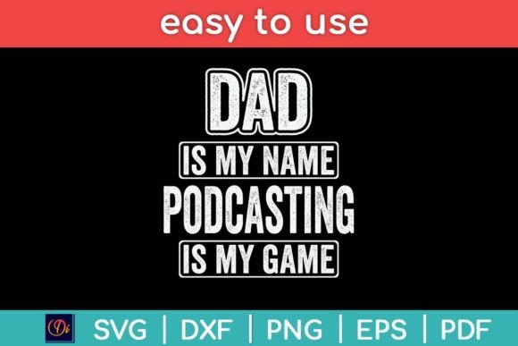 Dad Is My Name Podcasting Is My Game Fun: A Creative SVG Design for Personal and Commercial Use