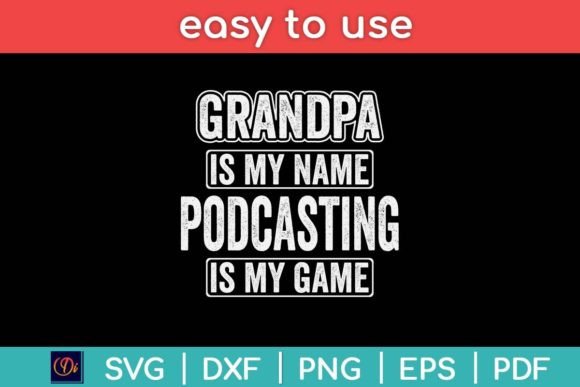 Grandpa Is My Name Podcasting Is My Game – A Unique Design for Creative Projects