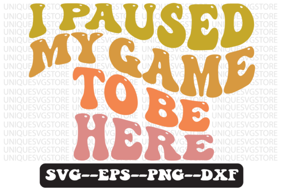 I Paused My Game to Be Here SVG Design