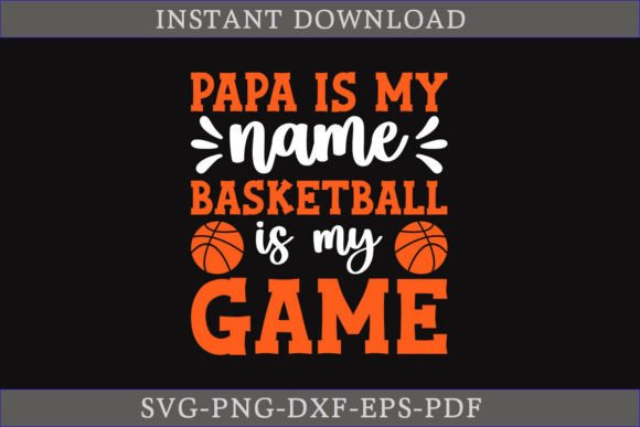 Papa Is My Name Basketball Is My Game – Express Your Passion with a Unique Basketball SVG Design